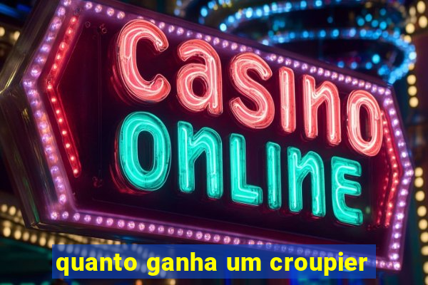 quanto ganha um croupier